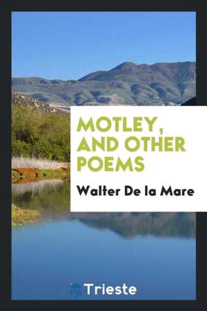 Motley, and Other Poems de Walter De La Mare