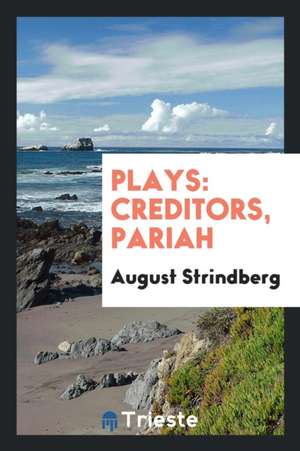 Plays: Creditors, Pariah de August Strindberg