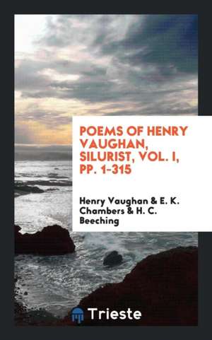 Poems of Henry Vaughan, Silurist, Vol. I, Pp. 1-315 de Henry Vaughan