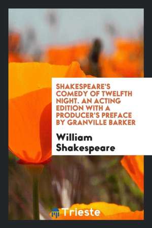 Twelfth Night. an Acting Ed. with a Producer's Pref. by Granville Barker de William Shakespeare