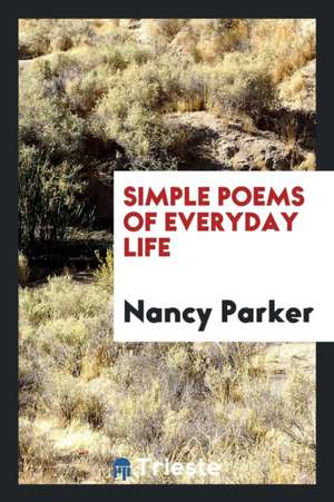 Simple Poems of Everyday Life de Nancy Parker