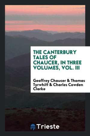 The Canterbury Tales of Chaucer: To Which Are Added an Essay on His Language and Versification ... de Harrington Emerson