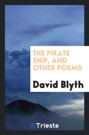 The Pirate Ship, and Other Poems de David Blyth