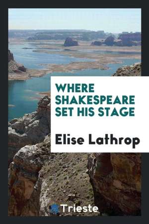 Where Shakespeare Set His Stage de Daniel Webster