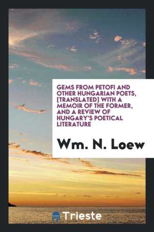 Gems from Petofi and Other Hungarian Poets, [translated] with a Memoir of the Former, and a Review of Hungary's Poetical Literature de Richard Cannon