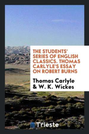 The Students' Series of English Classics. Thomas Carlyle's Essay on Robert Burns de Thomas Carlyle