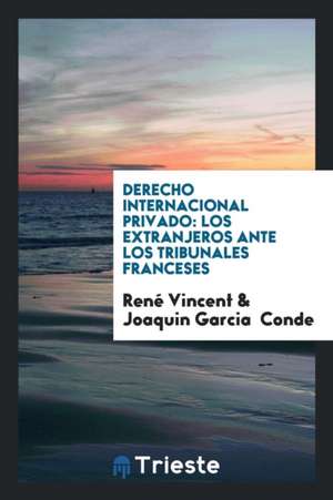 Derecho Internacional Privado: Los Extranjeros Ante Los Tribunales Franceses de Rene Vincent