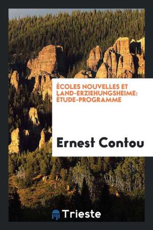 Écoles Nouvelles Et Land-Erziehungsheime: Étude-Programme de Ernest Contou