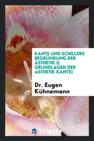 Kants Und Schillers Begründung Der Ästhetik. (1. Grundlagen Der Asthetik Kants) de Thomas A. Jones