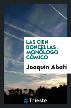 Las Cien Doncellas: Monólogo Cómico de Joaquin Abati