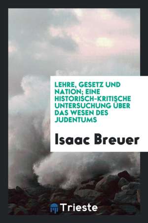 Lehre, Gesetz Und Nation; Eine Historischkritische Untersuchung Über Das Wesen Des Judentums de Francis Maseres