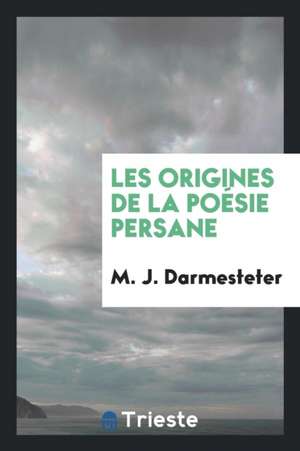 Les Origines de la Poésie Persane de M. J. Darmesteter