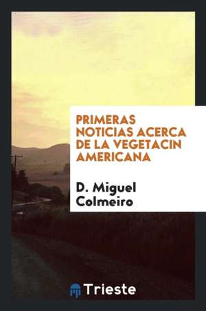 Primeras Noticias Acerca de la Vegetacin Americana de D. Miguel Colmeiro