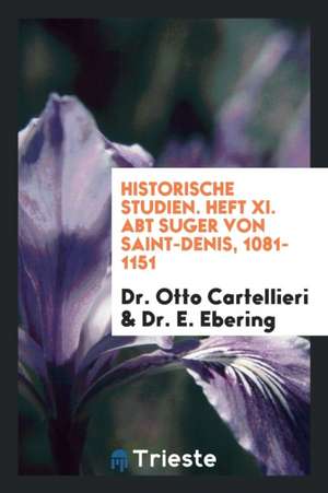 Abt Sugar Von Saint-Denis, 1081-1151 de Dr Otto Cartellieri