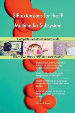 SIP extensions for the IP Multimedia Subsystem Complete Self-Assessment Guide de Gerardus Blokdyk