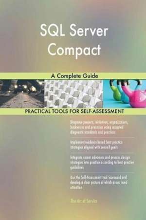 SQL Server Compact A Complete Guide de Gerardus Blokdyk