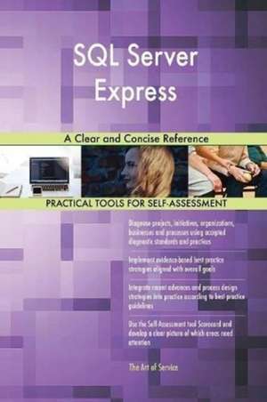 SQL Server Express A Clear and Concise Reference de Gerardus Blokdyk