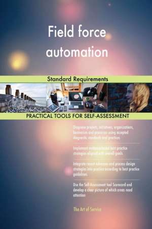 Field force automation Standard Requirements de Gerardus Blokdyk