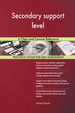 Secondary support level A Clear and Concise Reference de Gerardus Blokdyk