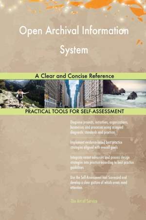 Open Archival Information System A Clear and Concise Reference de Gerardus Blokdyk
