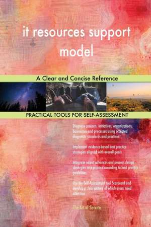 it resources support model A Clear and Concise Reference de Gerardus Blokdyk