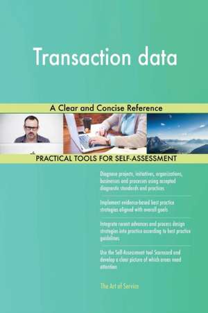 Transaction data A Clear and Concise Reference de Gerardus Blokdyk