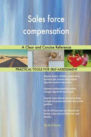 Sales force compensation A Clear and Concise Reference de Gerardus Blokdyk