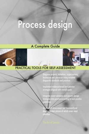 Process design A Complete Guide de Gerardus Blokdyk