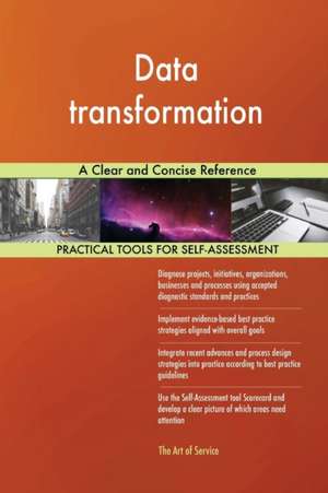 Data transformation A Clear and Concise Reference de Gerardus Blokdyk