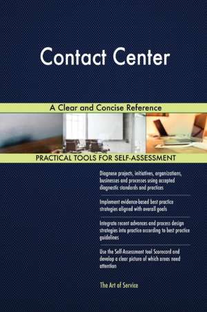 Contact Center A Clear and Concise Reference de Gerardus Blokdyk