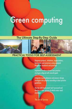 Green computing The Ultimate Step-By-Step Guide de Gerardus Blokdyk