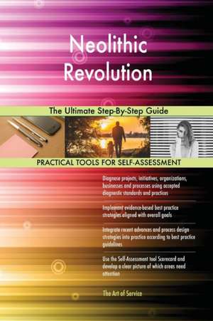 Neolithic Revolution The Ultimate Step-By-Step Guide de Gerardus Blokdyk