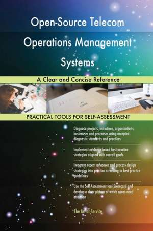 Open-Source Telecom Operations Management Systems A Clear and Concise Reference de Gerardus Blokdyk