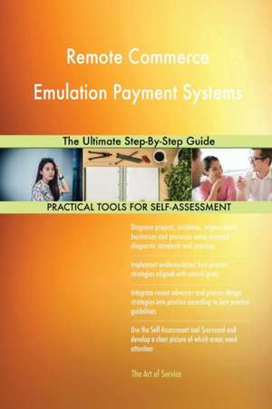 Remote Commerce Emulation Payment Systems The Ultimate Step-By-Step Guide de Gerardus Blokdyk