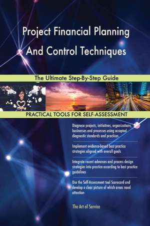 Project Financial Planning And Control Techniques The Ultimate Step-By-Step Guide de Gerardus Blokdyk