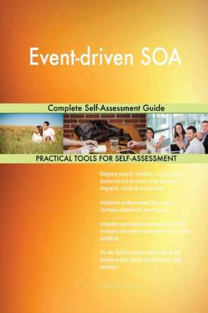 Event-driven SOA Complete Self-Assessment Guide de Gerardus Blokdyk