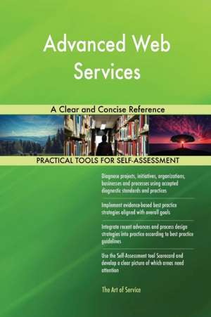 Advanced Web Services A Clear and Concise Reference de Gerardus Blokdyk