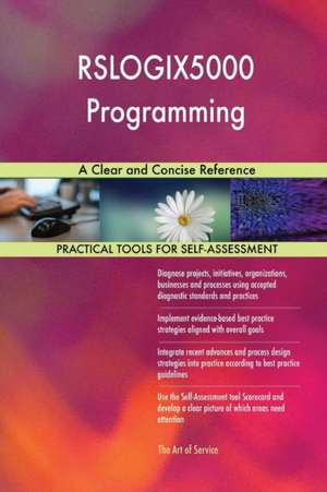 RSLOGIX5000 Programming A Clear and Concise Reference de Gerardus Blokdyk