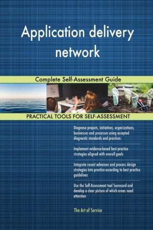 Application delivery network Complete Self-Assessment Guide de Gerardus Blokdyk