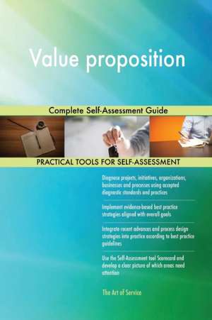 Value proposition Complete Self-Assessment Guide de Gerardus Blokdyk