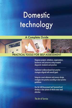 Domestic technology A Complete Guide de Gerardus Blokdyk