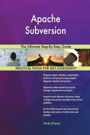 Apache Subversion The Ultimate Step-By-Step Guide de Gerardus Blokdyk