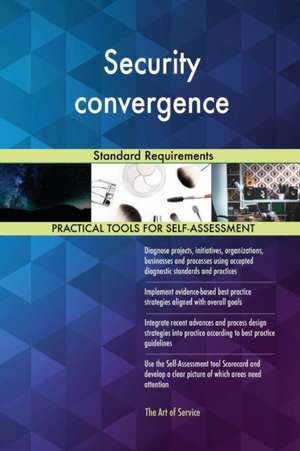 Security convergence Standard Requirements de Gerardus Blokdyk