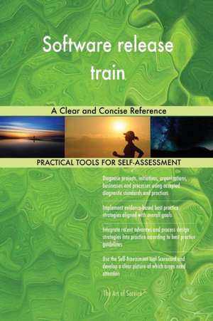 Software release train A Clear and Concise Reference de Gerardus Blokdyk