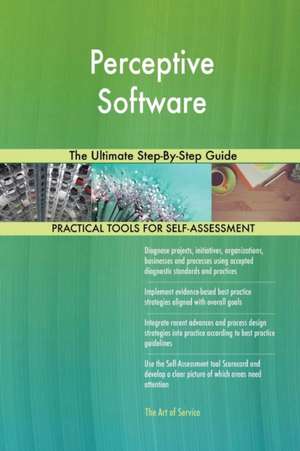 Perceptive Software The Ultimate Step-By-Step Guide de Gerardus Blokdyk