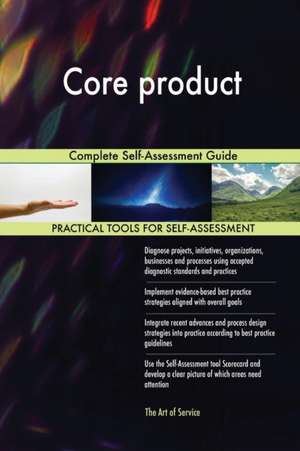 Core product Complete Self-Assessment Guide de Gerardus Blokdyk