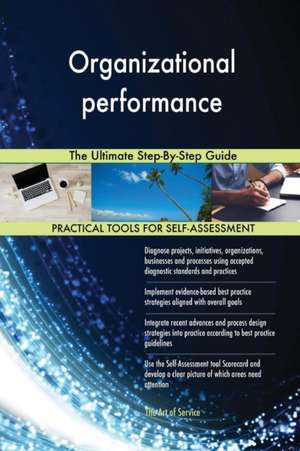 Organizational performance The Ultimate Step-By-Step Guide de Gerardus Blokdyk