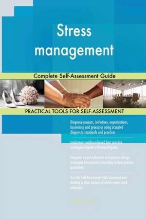 Stress management Complete Self-Assessment Guide de Gerardus Blokdyk