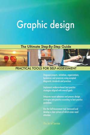 Graphic design The Ultimate Step-By-Step Guide de Gerardus Blokdyk