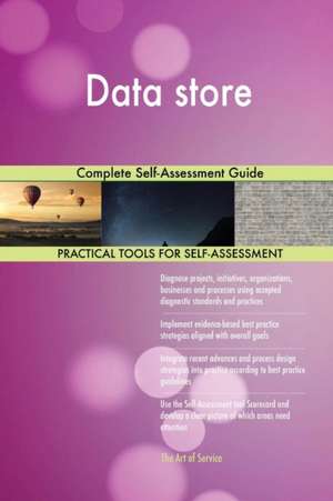Data store Complete Self-Assessment Guide de Gerardus Blokdyk
